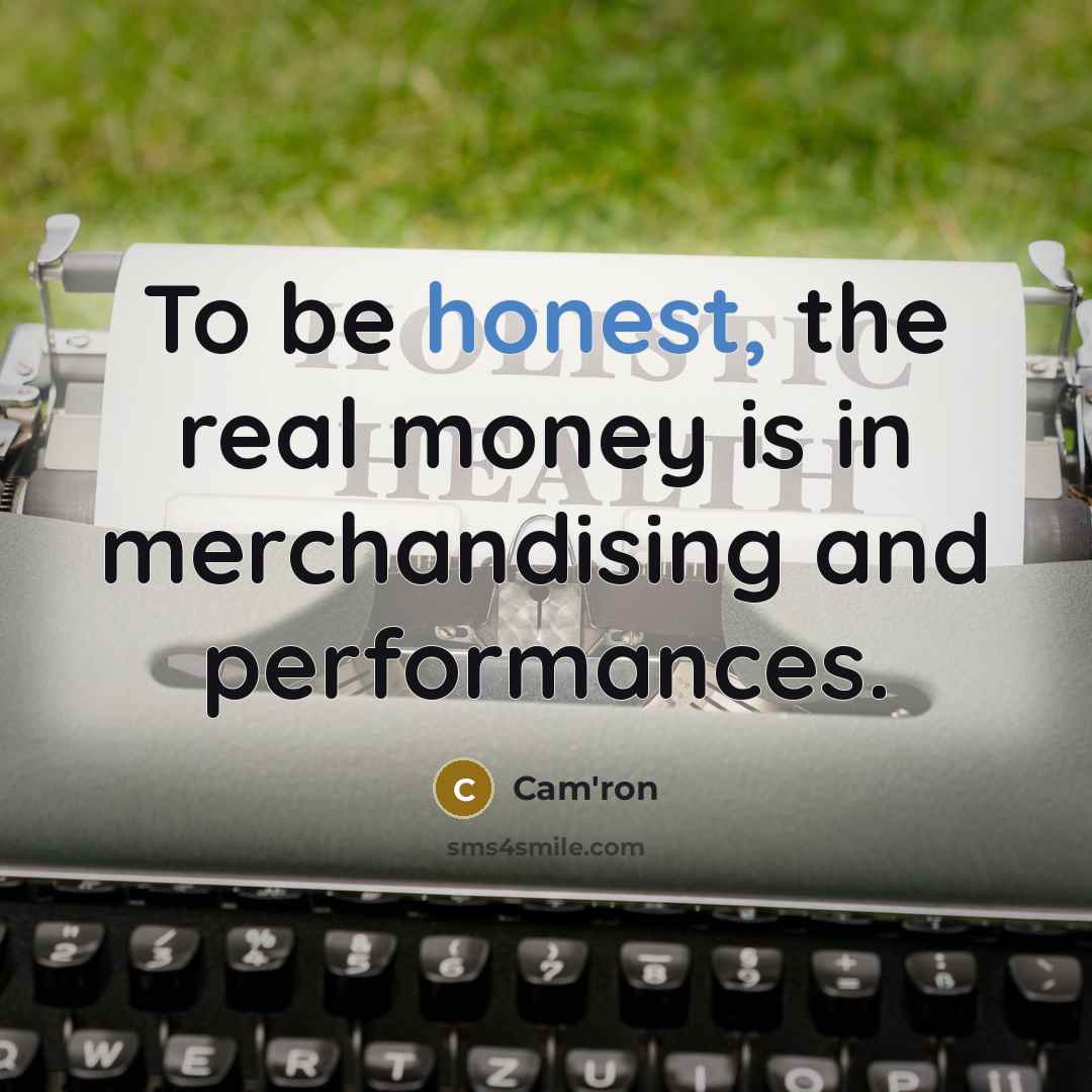 “To be honest, the real money is in merchandising and…” quote by Cam'ron