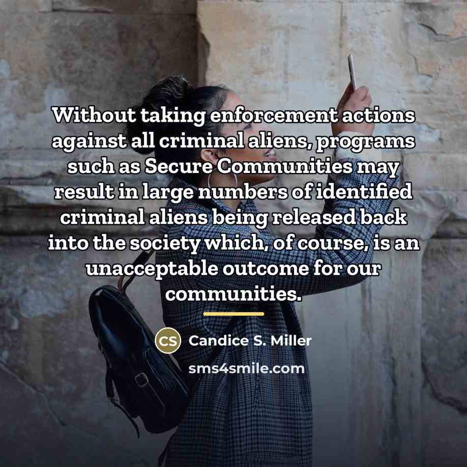 “Without taking enforcement actions against all criminal aliens, programs such…” quote by Candice S. Miller