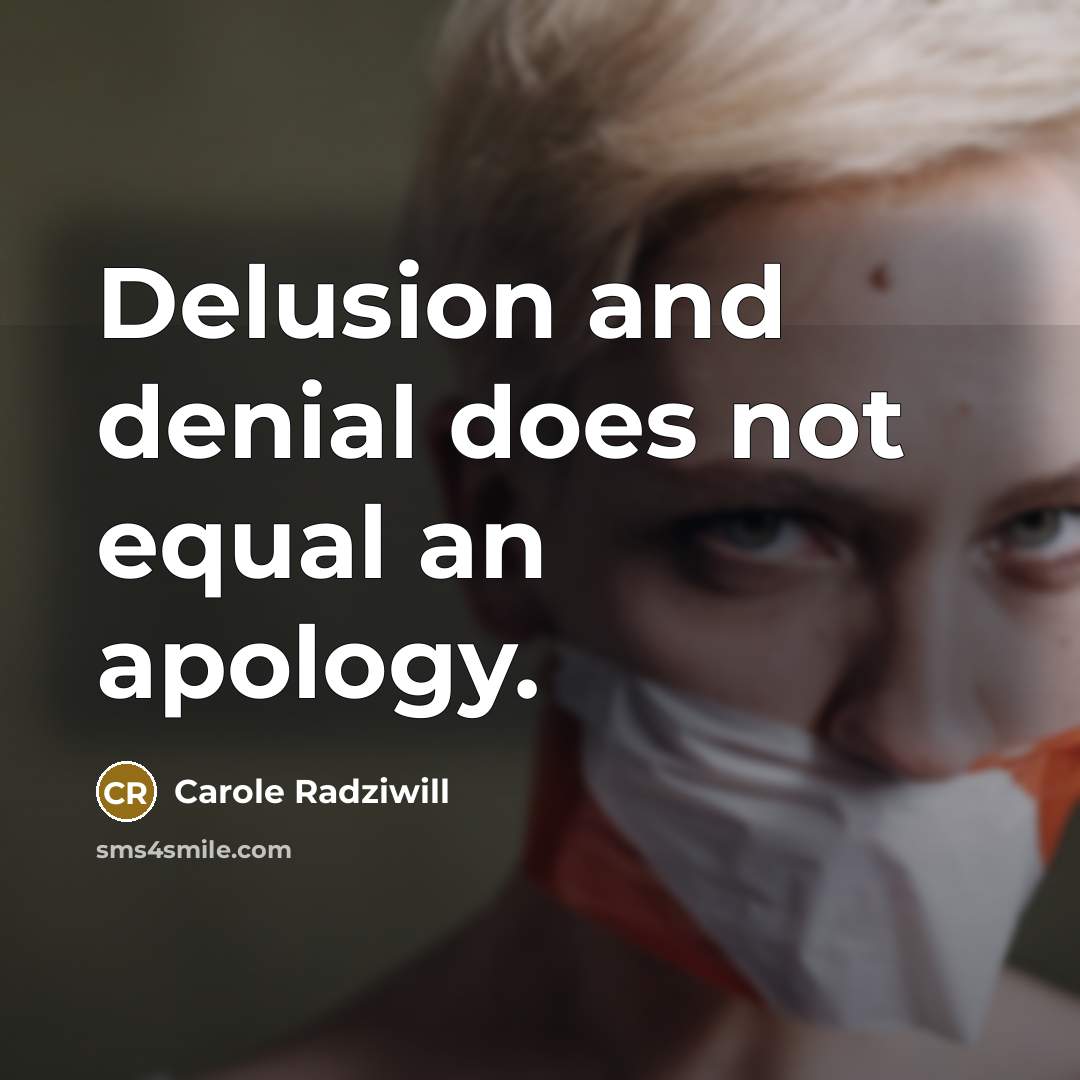 “Delusion and denial does not equal an apology.…” quote by Carole Radziwill
