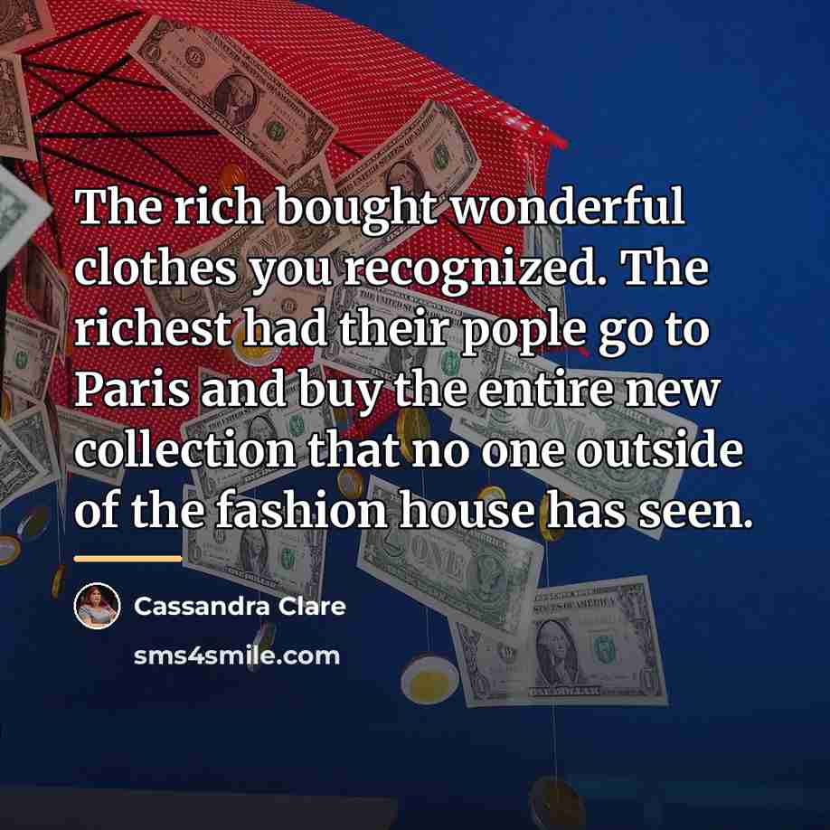 “The rich bought wonderful clothes you recognized. The richest had…” quote by Cassandra Clare