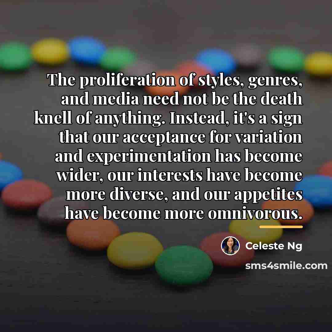“The proliferation of styles, genres, and media need not be…” quote by Celeste Ng