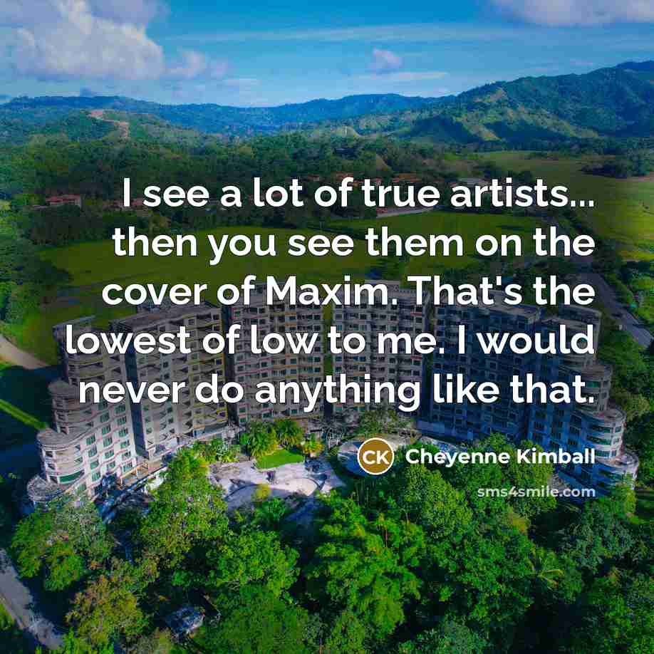 “I see a lot of true artists... then you see…” quote by Cheyenne Kimball