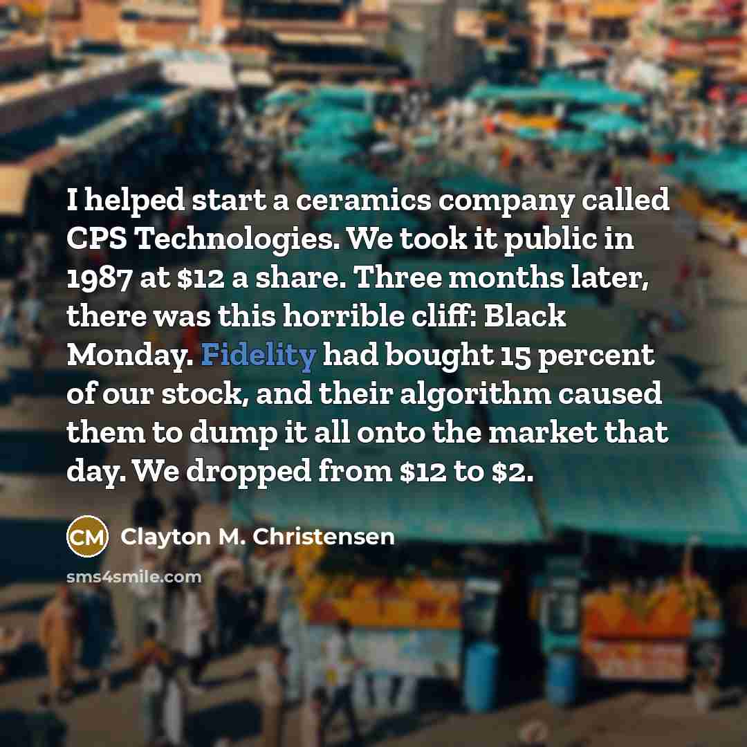 “I helped start a ceramics company called CPS Technologies. We…” quote by Clayton M. Christensen