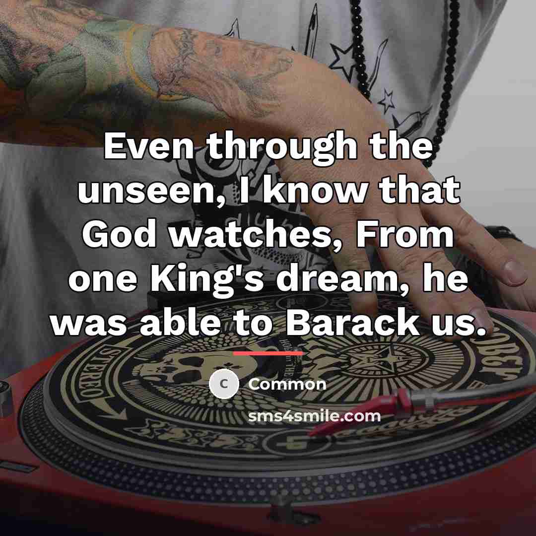“Even through the unseen, I know that God watches, From…” quote by Common