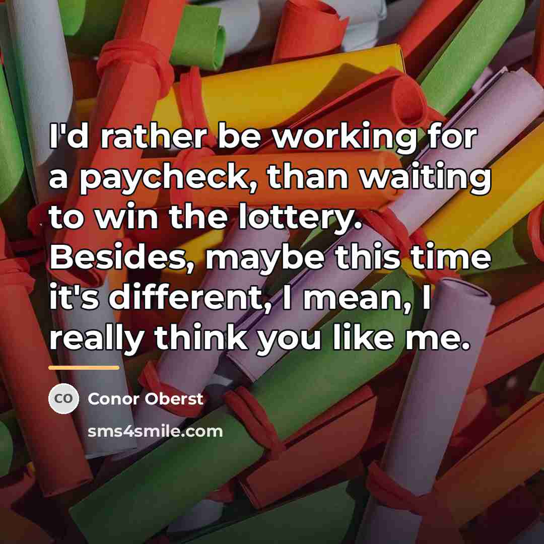 “I'd rather be working for a paycheck, than waiting to…” quote by Conor Oberst