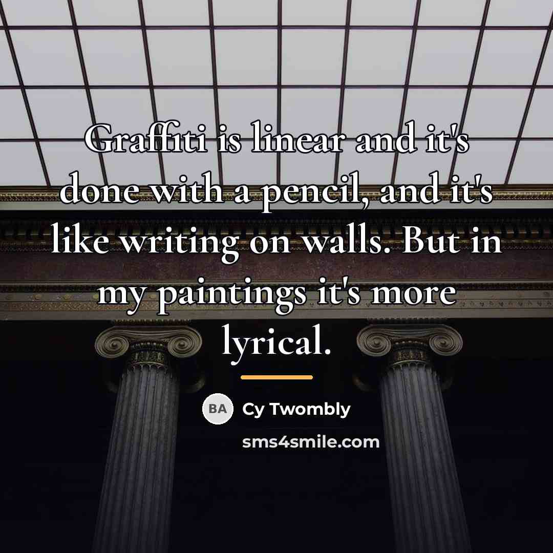 “Graffiti is linear and it's done with a pencil, and…” quote by Cy Twombly