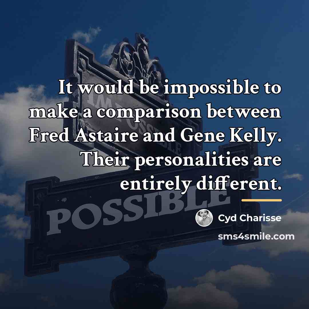 “It would be impossible to make a comparison between Fred…” quote by Cyd Charisse