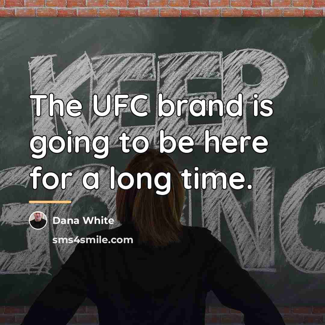 “The UFC brand is going to be here for a…” quote by Dana White
