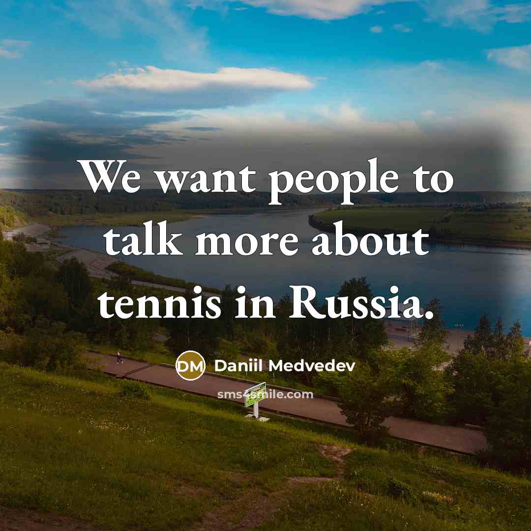 “We want people to talk more about tennis in Russia.…” quote by Daniil Medvedev