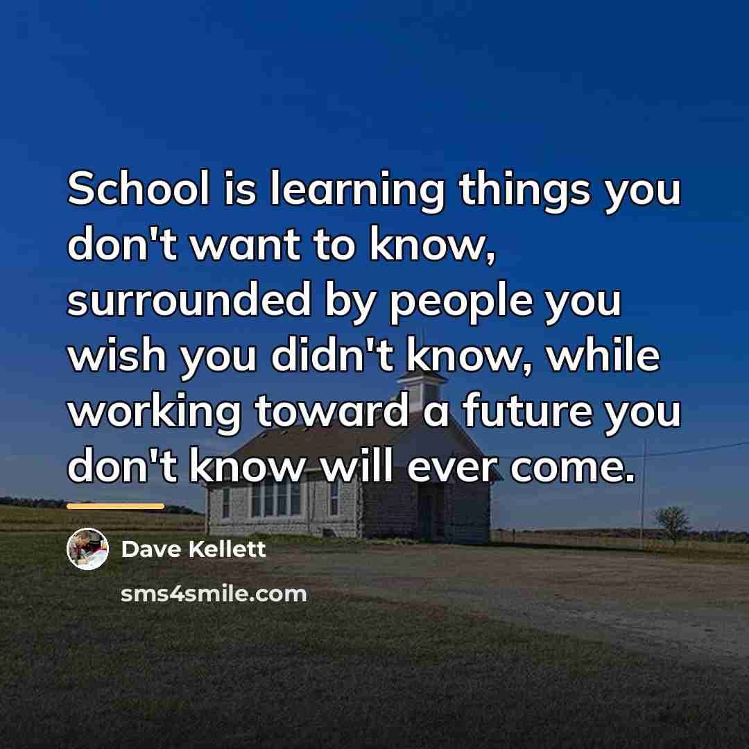 “School is learning things you don't want to know, surrounded…” quote by Dave Kellett