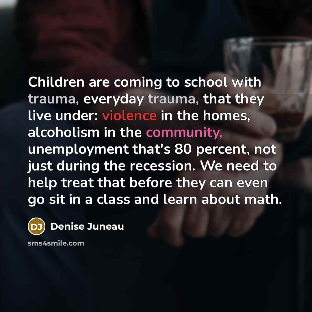 “Children are coming to school with trauma, everyday trauma, that…” quote by Denise Juneau