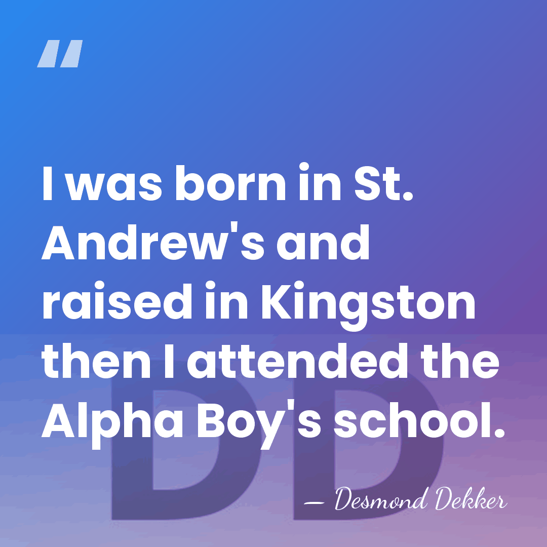 I was born in St. Andrew's and raised in Kingston then I&hellip; - Desmond Dekker