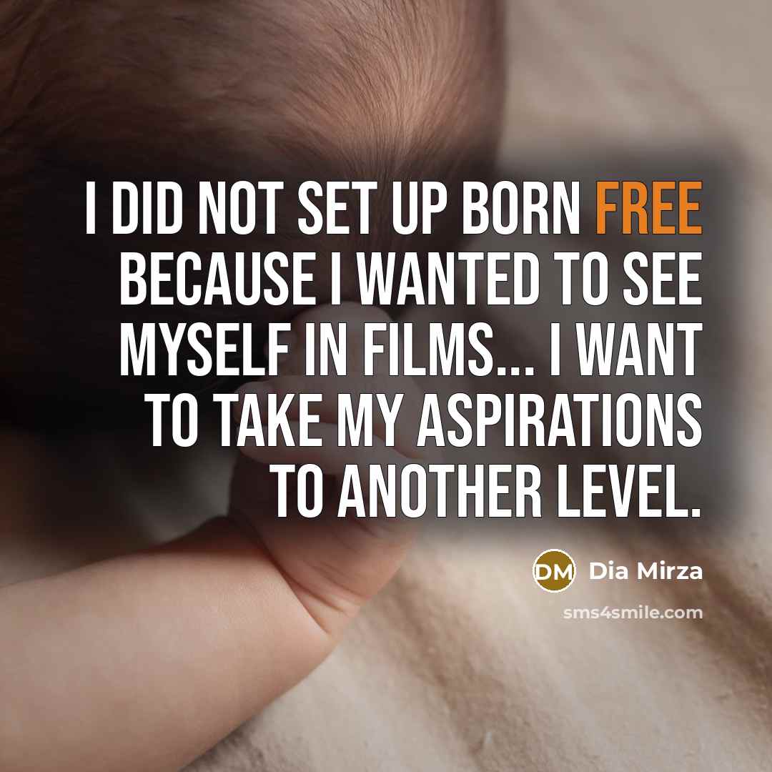 “I did not set up Born Free because I wanted…” quote by Dia Mirza
