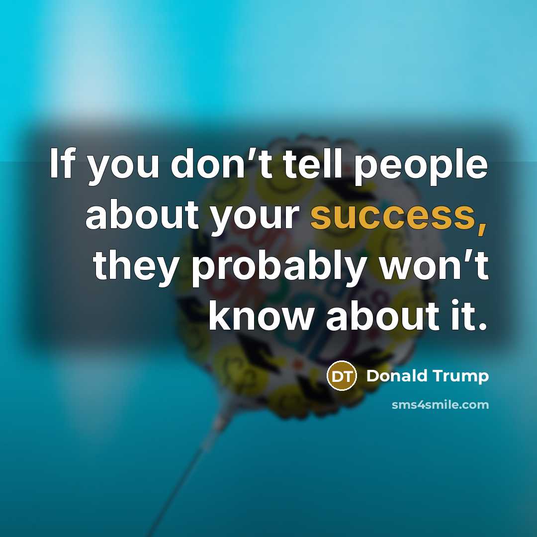 “If you don’t tell people about your success, they probably…” quote by Donald Trump
