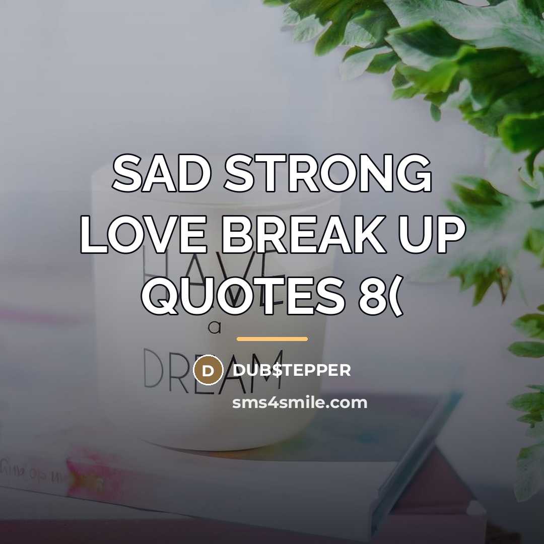 “SAD STRONG LOVE BREAK UP QUOTES 8(…” quote by DUB$TEPPER