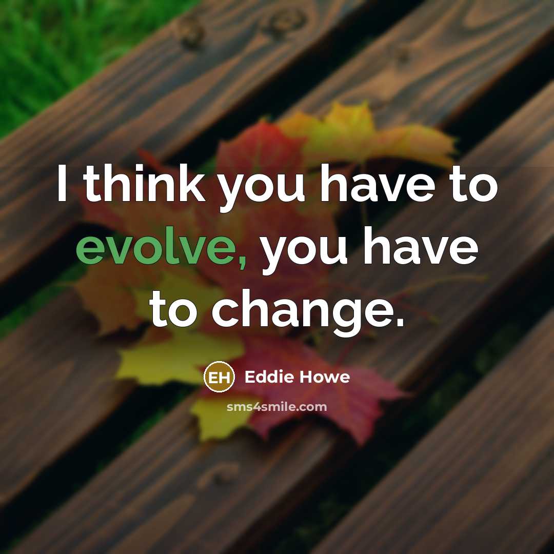 “I think you have to evolve, you have to change.…” quote by Eddie Howe