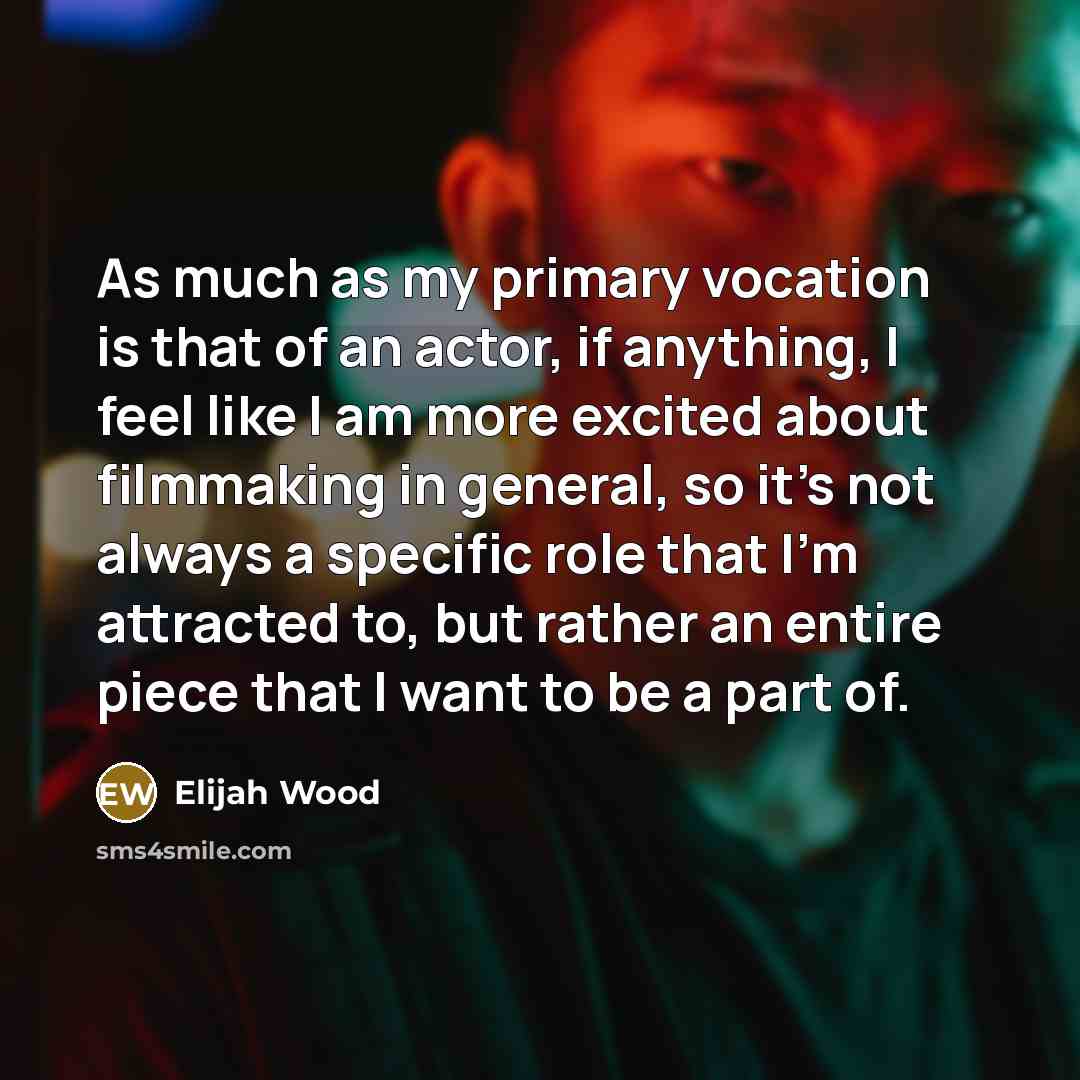 “As much as my primary vocation is that of an…” quote by Elijah Wood