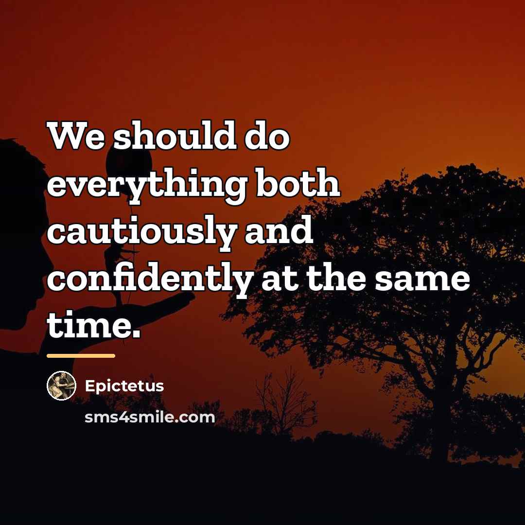 “We should do everything both cautiously and confidently at the…” quote by Epictetus