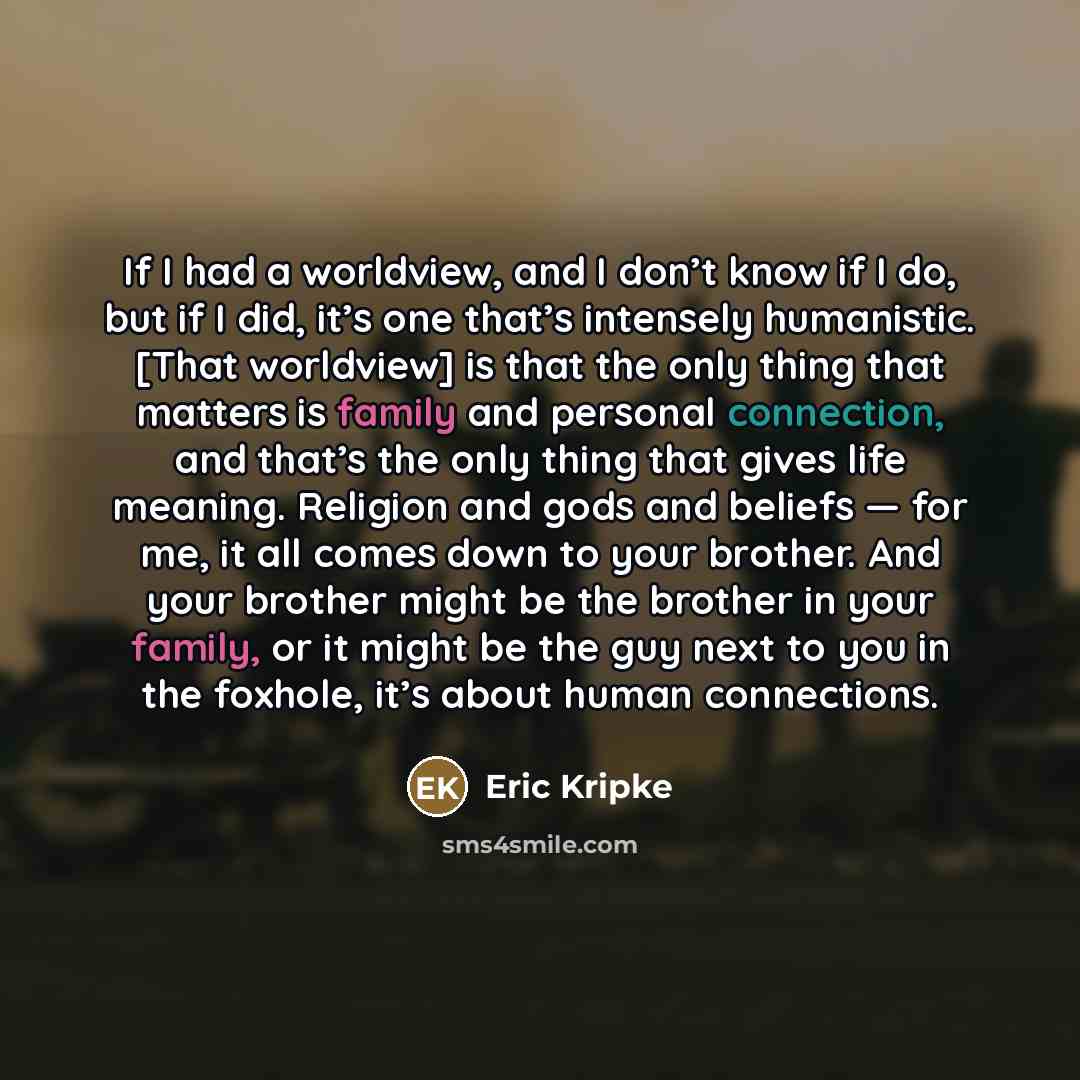 “If I had a worldview, and I don’t know if…” quote by Eric Kripke