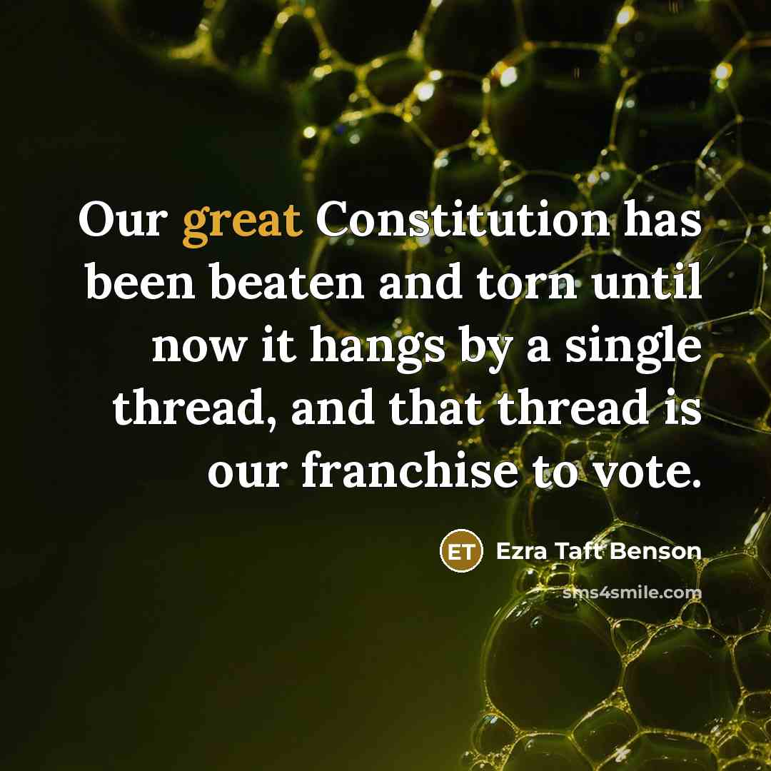 “Our great Constitution has been beaten and torn until now…” quote by Ezra Taft Benson