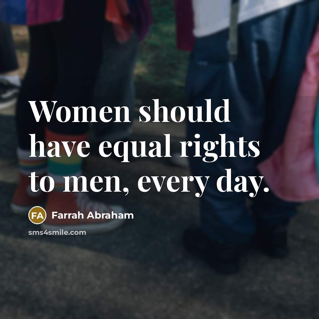 “Women should have equal rights to men, every day.…” quote by Farrah Abraham
