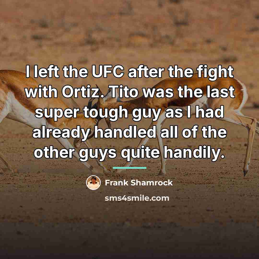 “I left the UFC after the fight with Ortiz. Tito…” quote by Frank Shamrock