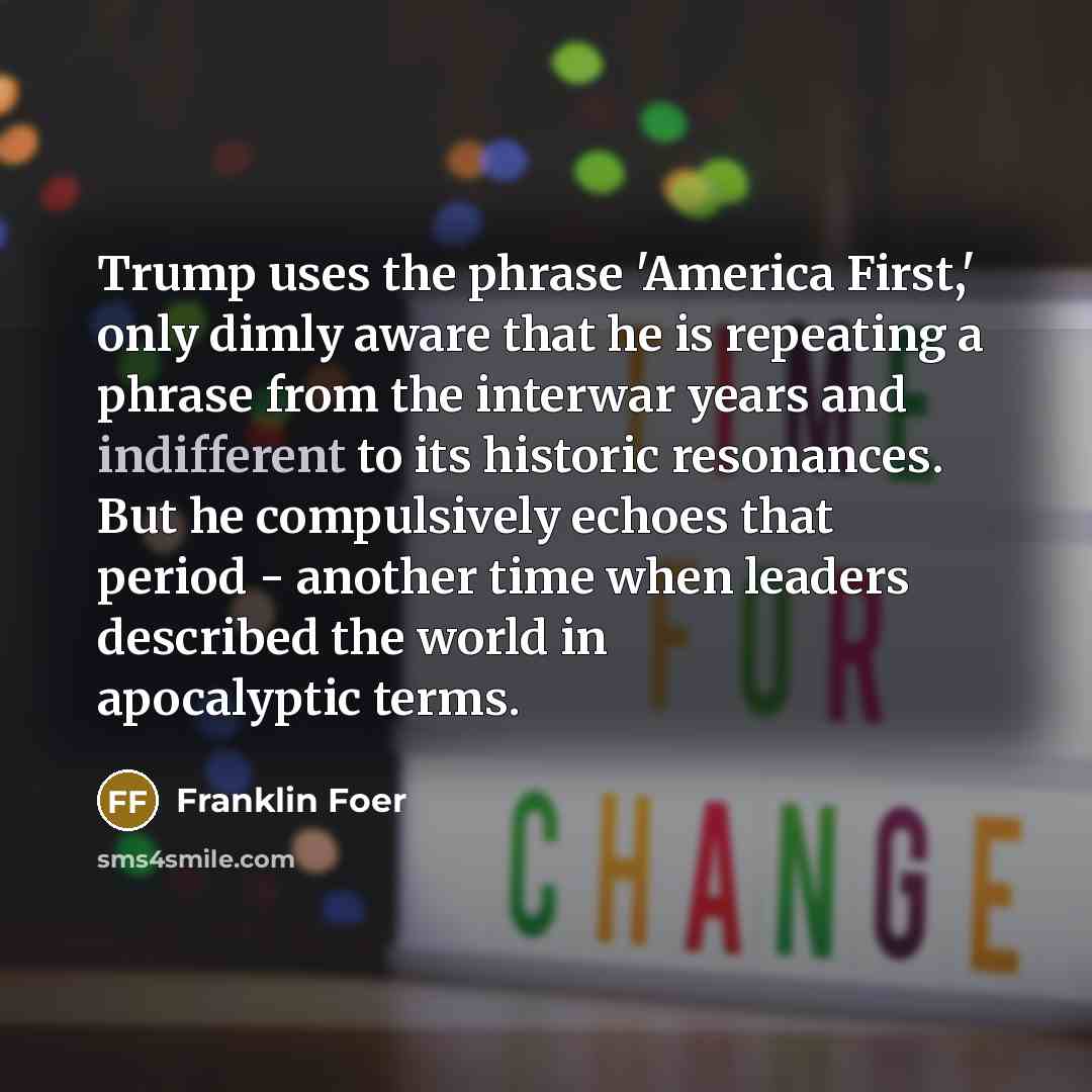 “Trump uses the phrase 'America First,' only dimly aware that…” quote by Franklin Foer