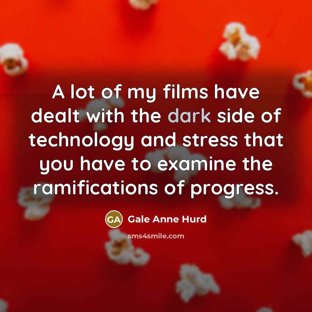 “A lot of my films have dealt with the dark…” quote by Gale Anne Hurd