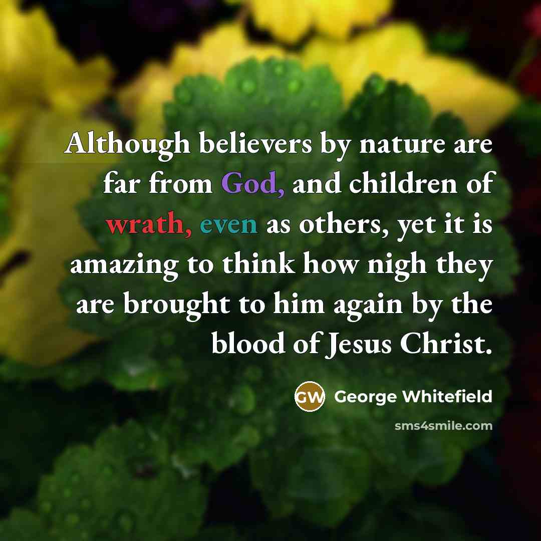 “Although believers by nature are far from God, and children…” quote by George Whitefield