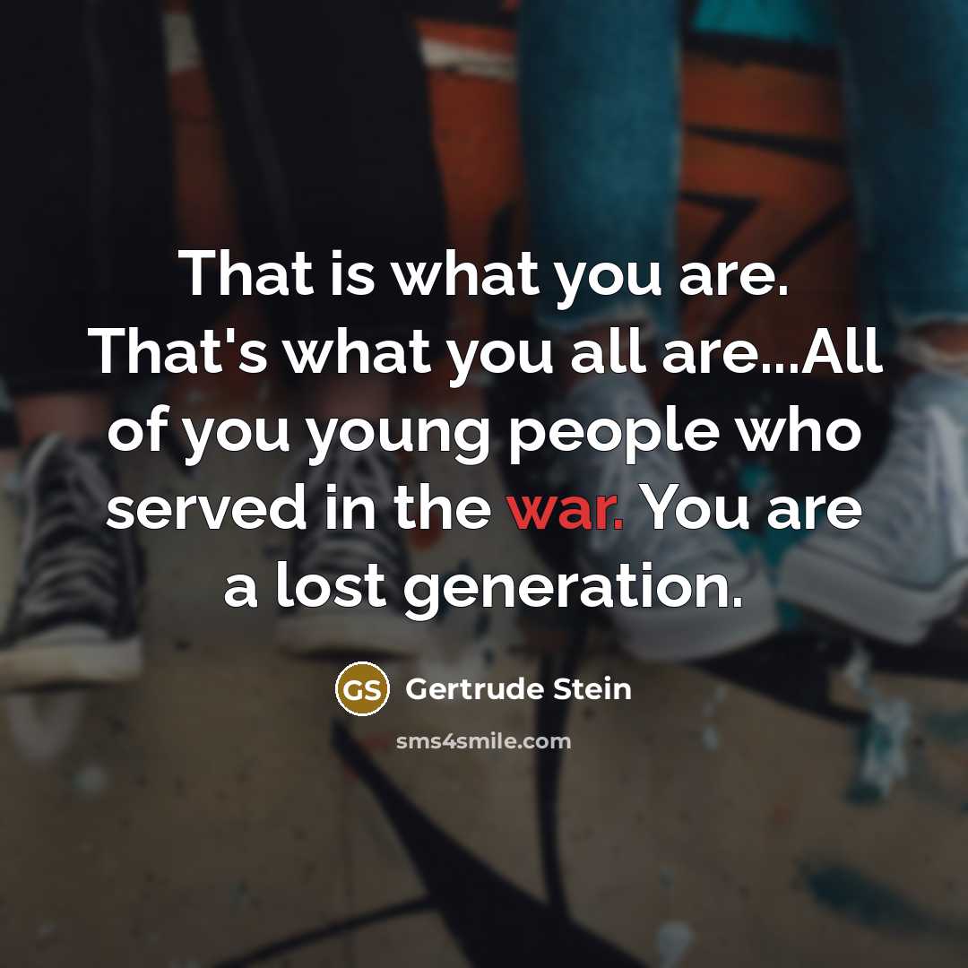 “That is what you are. That's what you all are...All…” quote by Gertrude Stein