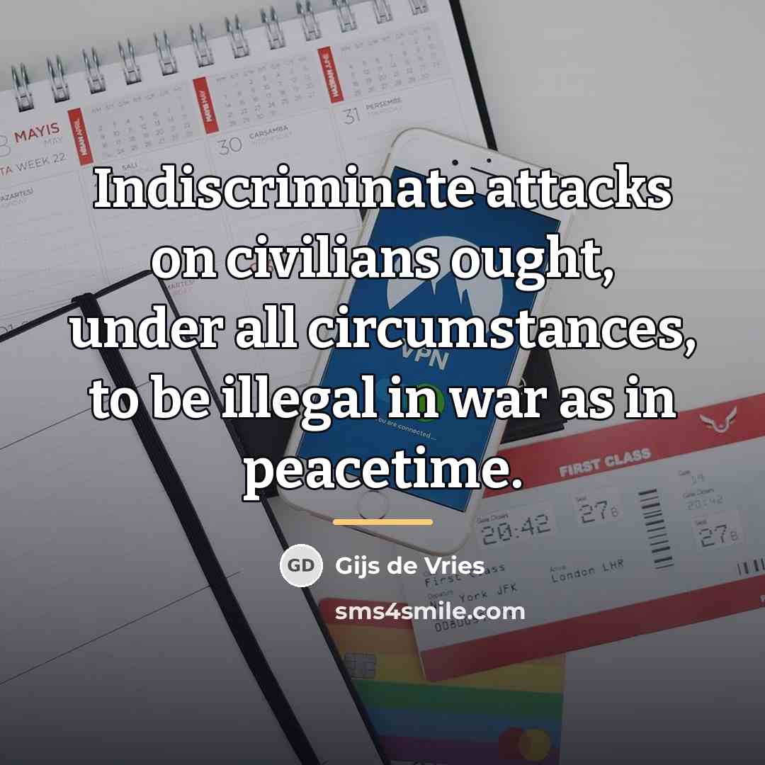 “Indiscriminate attacks on civilians ought, under all circumstances, to be…” quote by Gijs de Vries