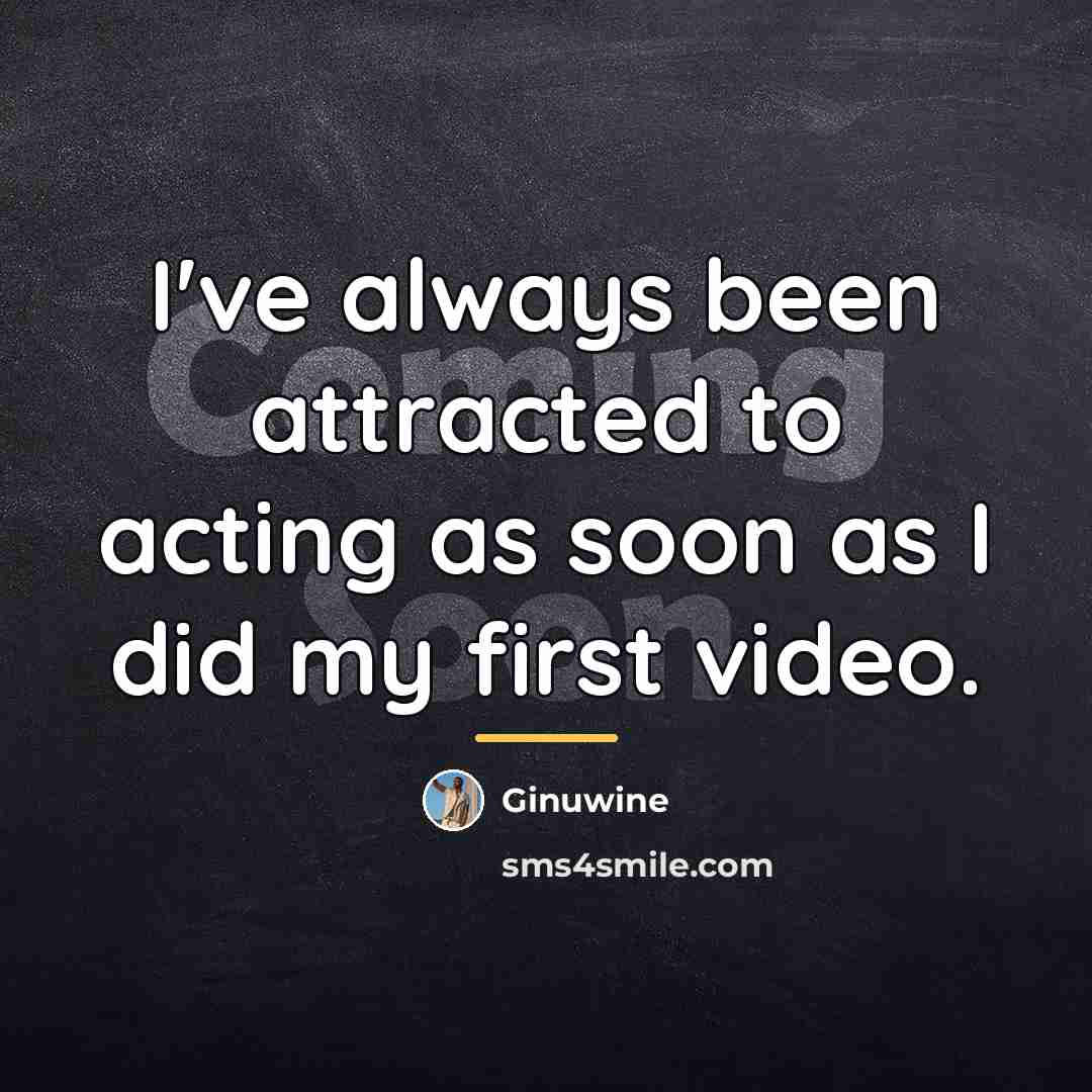 “I've always been attracted to acting as soon as I…” quote by Ginuwine