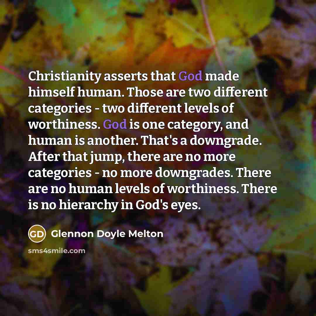 “Christianity asserts that God made himself human. Those are two…” quote by Glennon Doyle Melton