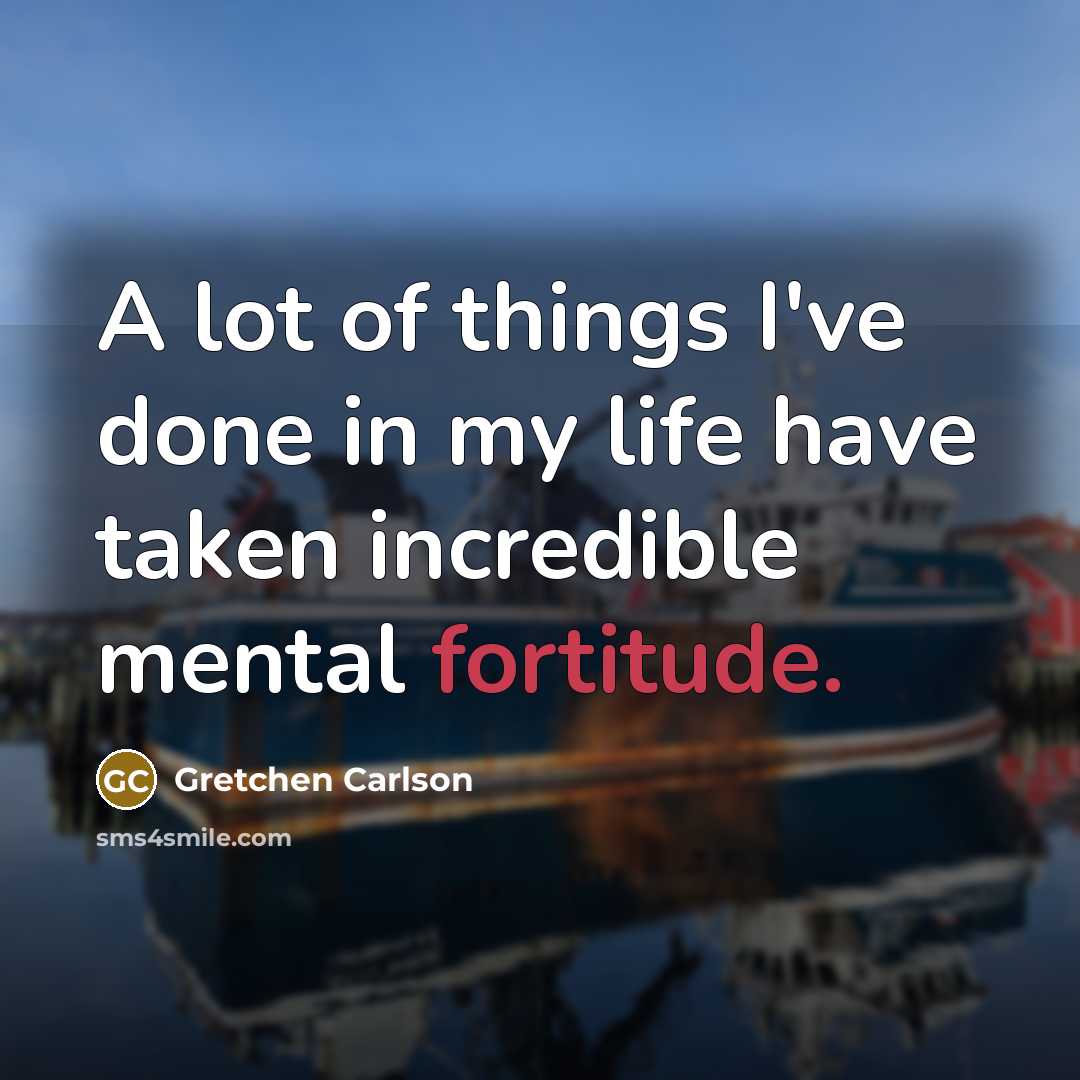 “A lot of things I've done in my life have…” quote by Gretchen Carlson