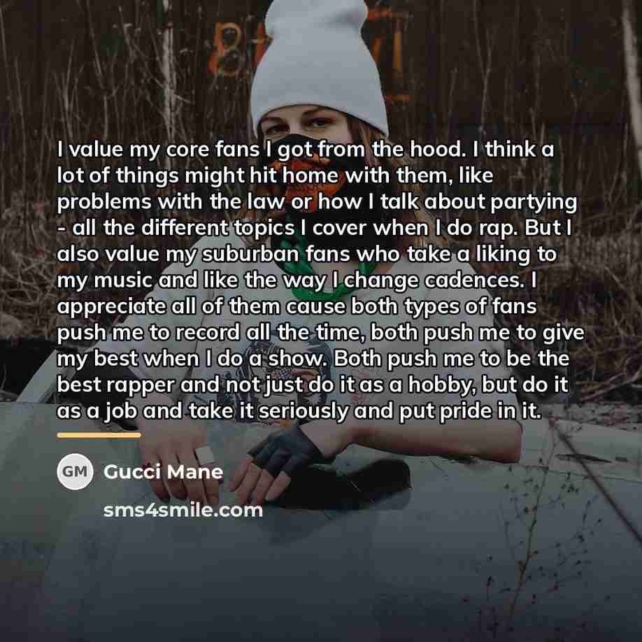 “I value my core fans I got from the hood.…” quote by Gucci Mane