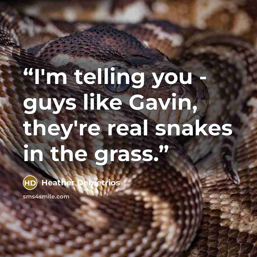 “I'm telling you - guys like Gavin, they're real snakes in the grass.” quote by Heather Demetrios