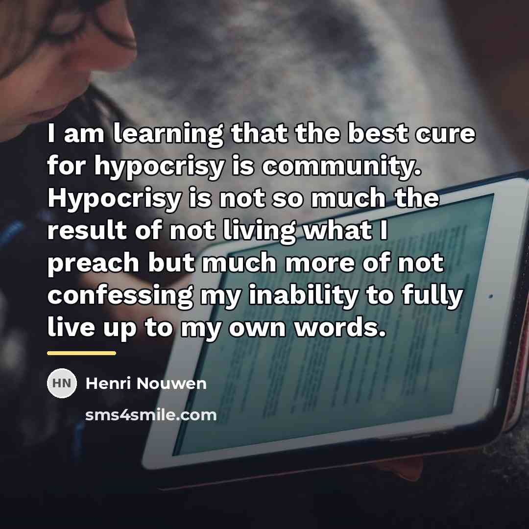 “I am learning that the best cure for hypocrisy is…” quote by Henri Nouwen