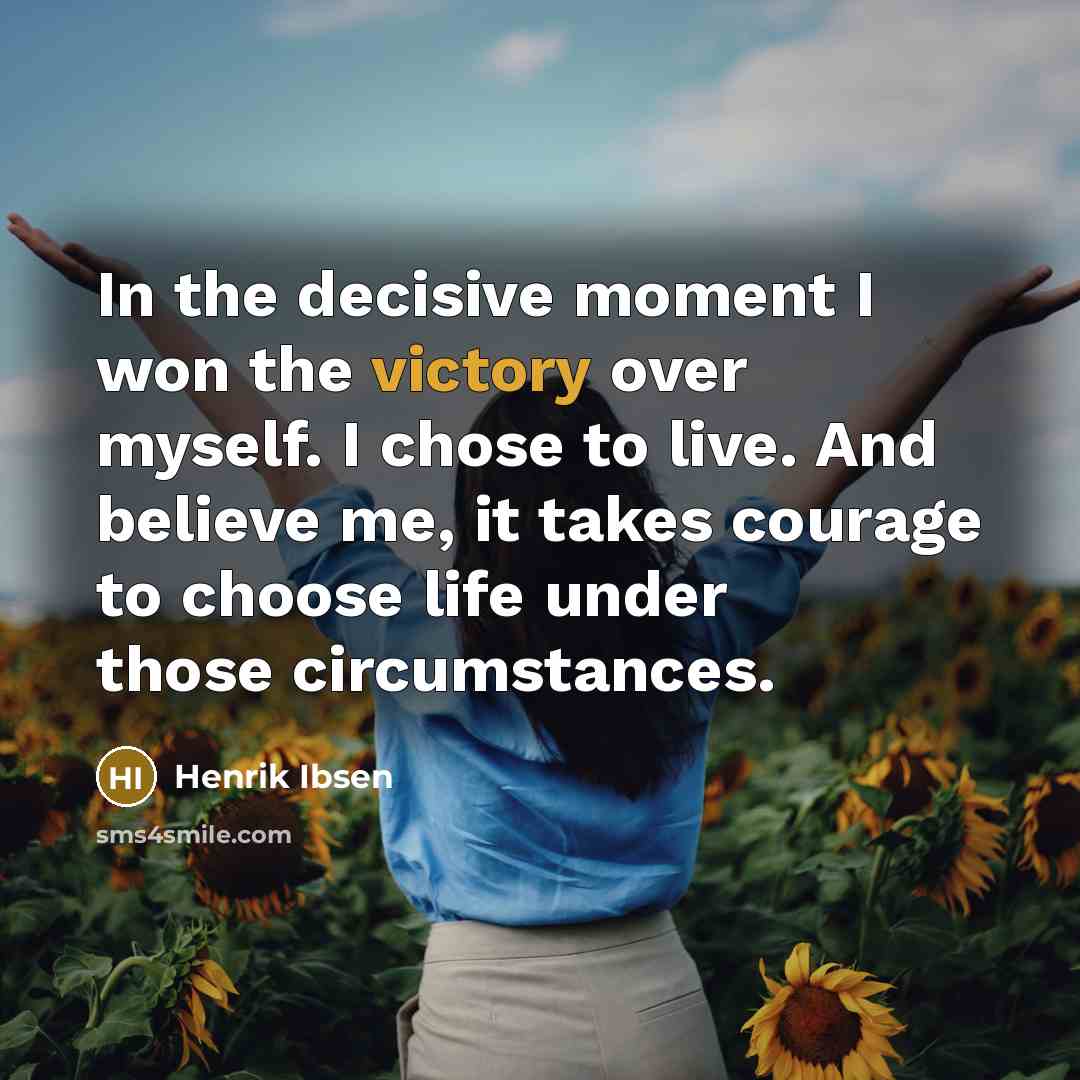 “In the decisive moment I won the victory over myself.…” quote by Henrik Ibsen