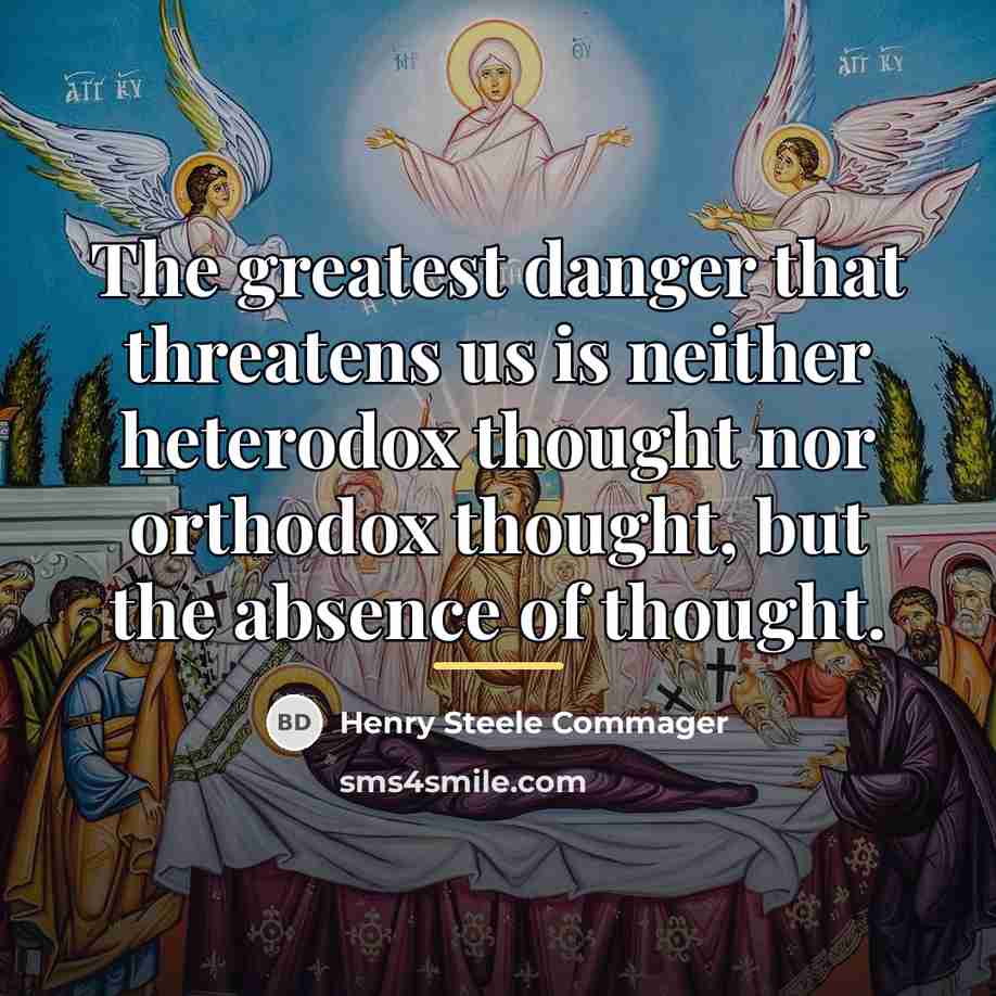 “The greatest danger that threatens us is neither heterodox thought…” quote by Henry Steele Commager