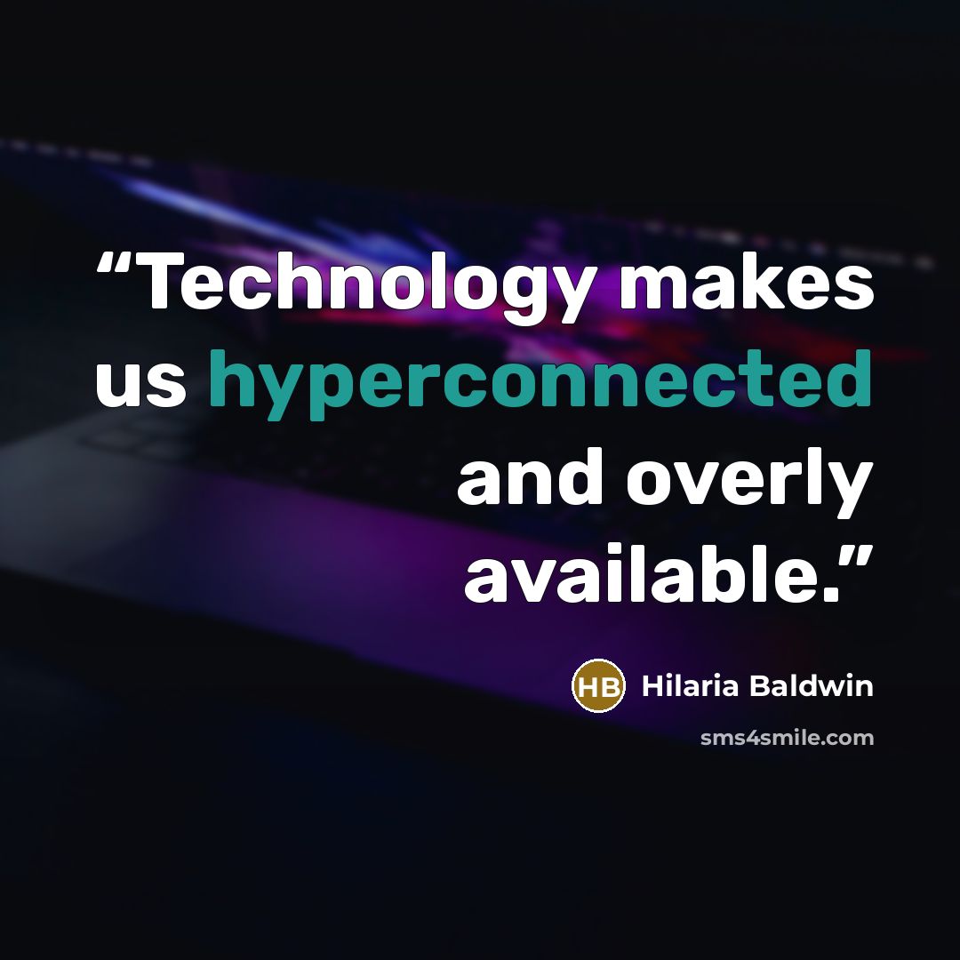 “Technology makes us hyperconnected and overly available.” quote by Hilaria Baldwin