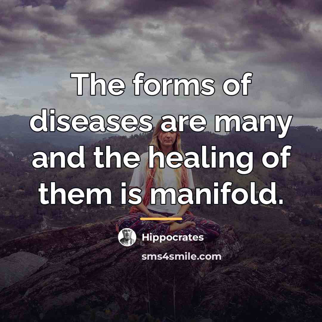 “The forms of diseases are many and the healing of…” quote by Hippocrates
