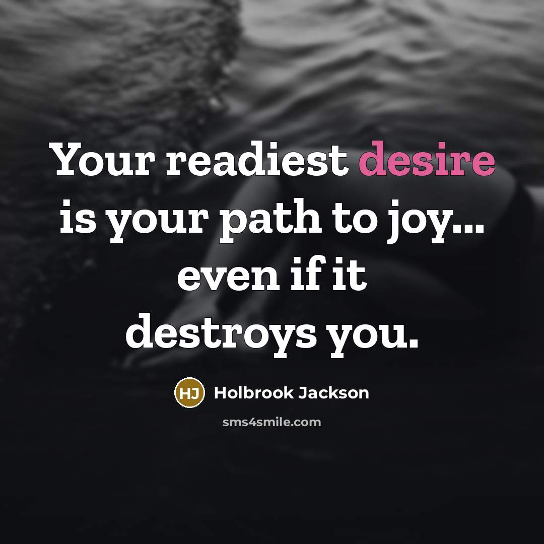 “Your readiest desire is your path to joy... even if…” quote by Holbrook Jackson