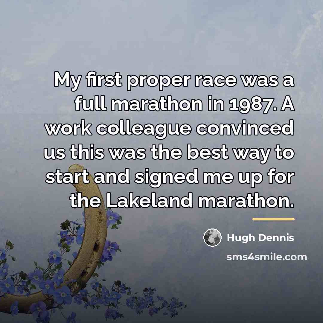 “My first proper race was a full marathon in 1987.…” quote by Hugh Dennis