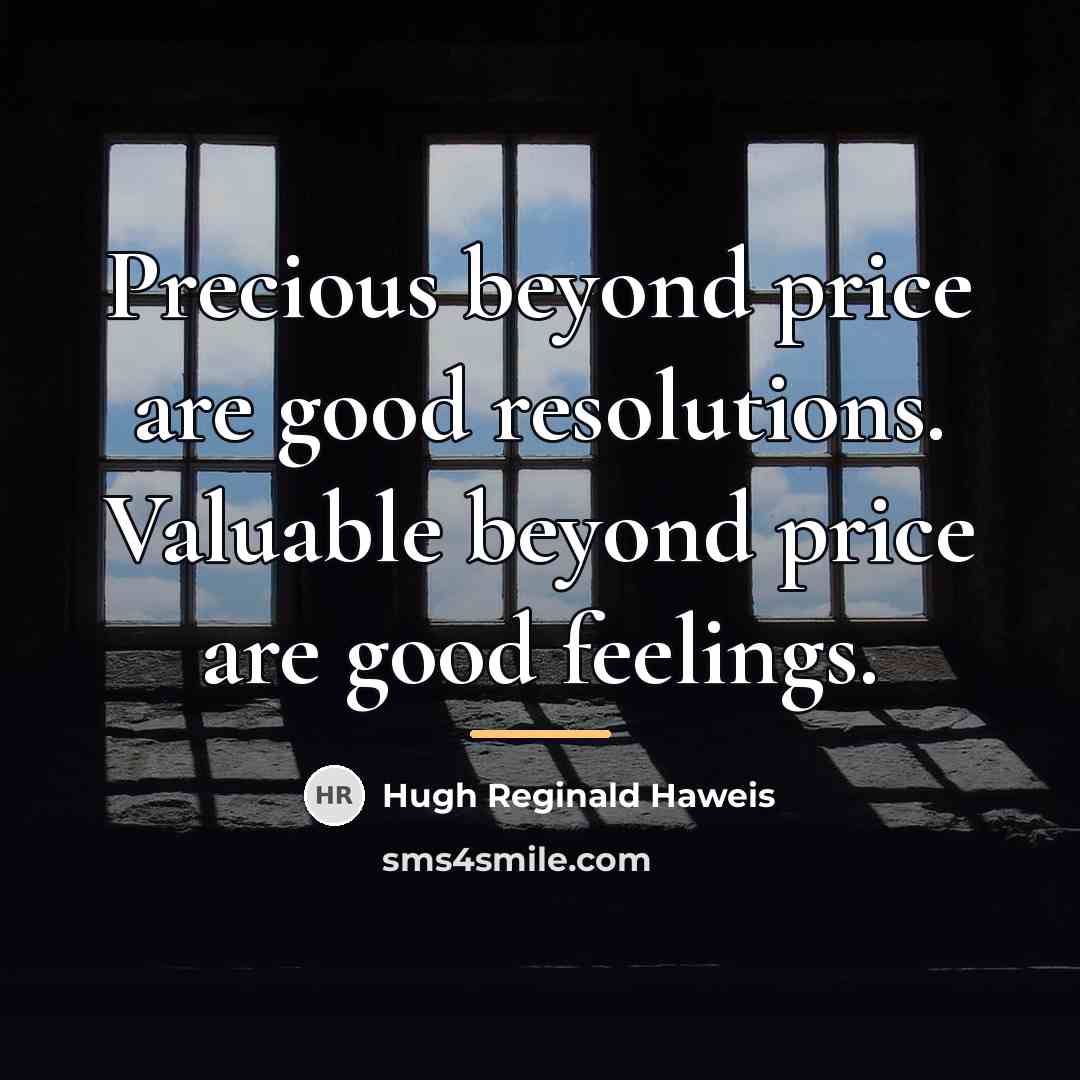 “Precious beyond price are good resolutions. Valuable beyond price are…” quote by Hugh Reginald Haweis