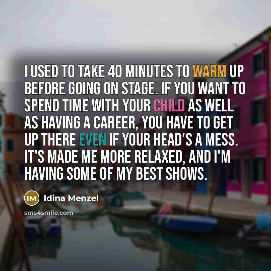 “I used to take 40 minutes to warm up before…” quote by Idina Menzel