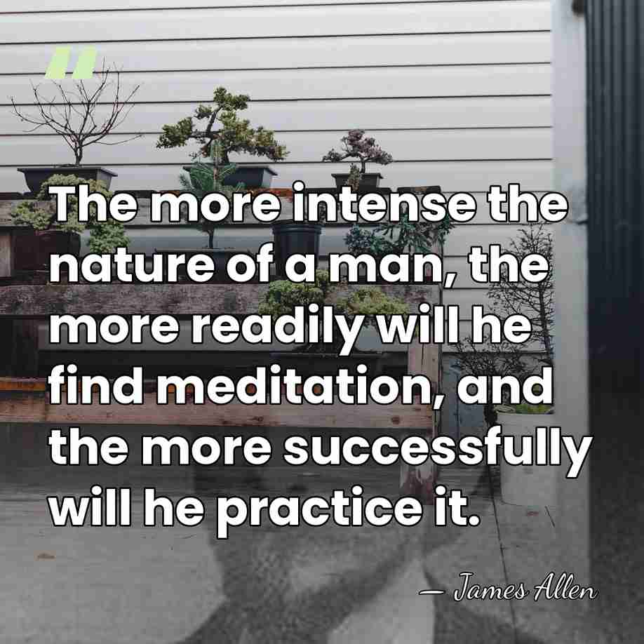 The more intense the nature of a man, the more readily will&hellip; - James Allen