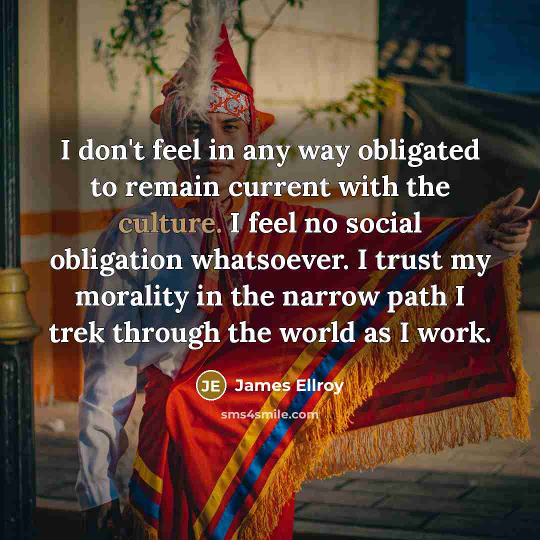 “I don't feel in any way obligated to remain current…” quote by James Ellroy