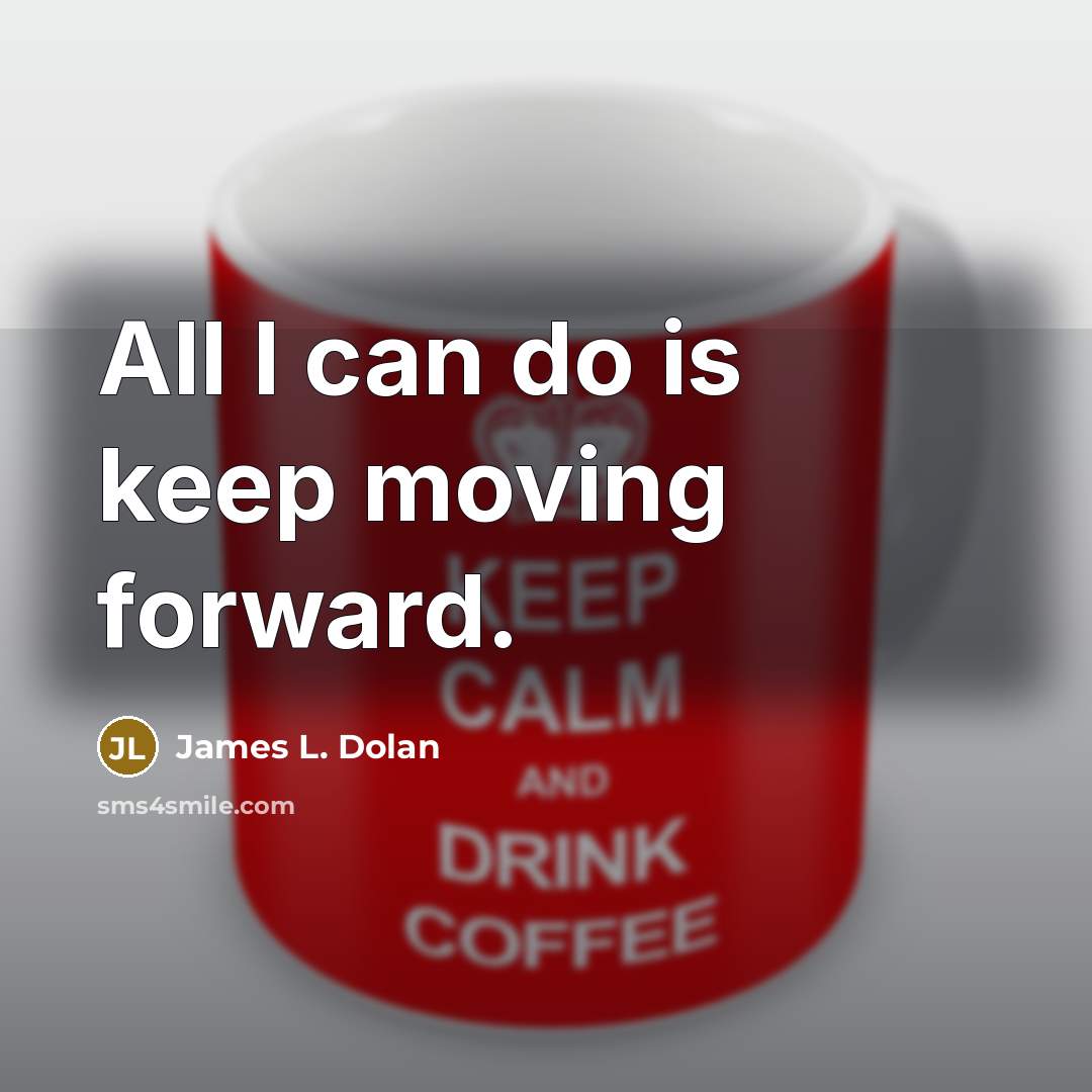 “All I can do is keep moving forward.” quote by James L. Dolan