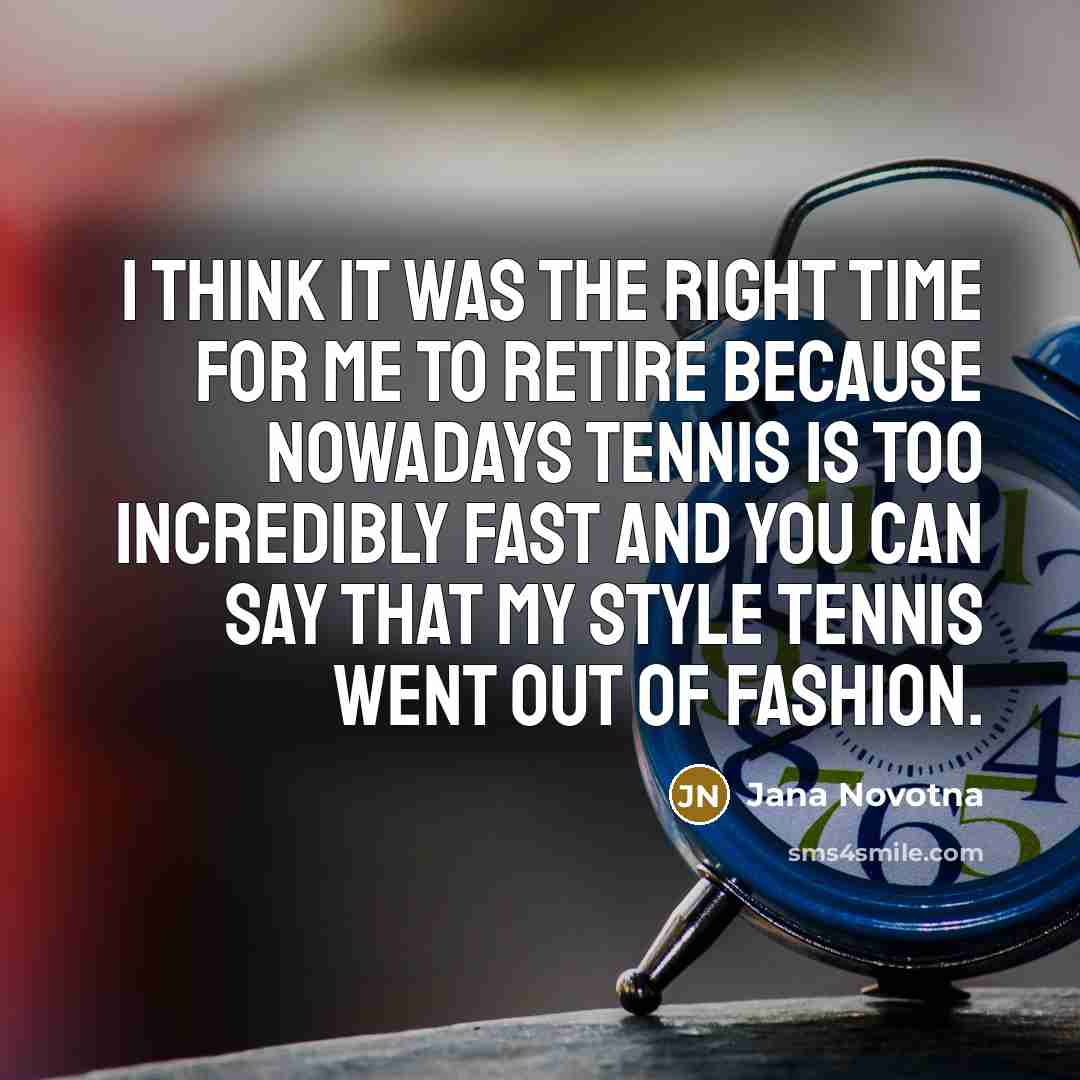 “I think it was the right time for me to…” quote by Jana Novotna