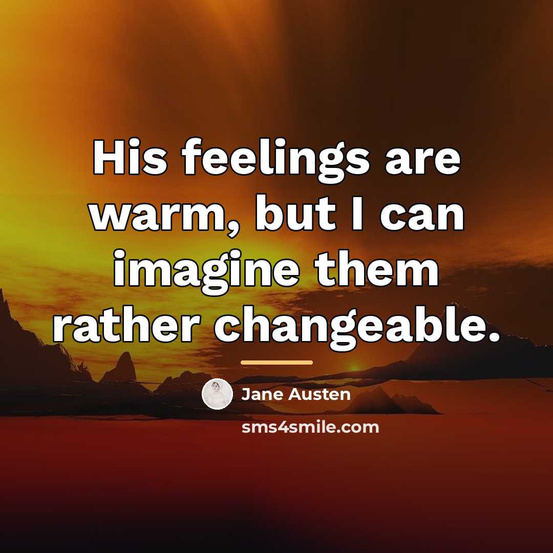 “His feelings are warm, but I can imagine them rather…” quote by Jane Austen